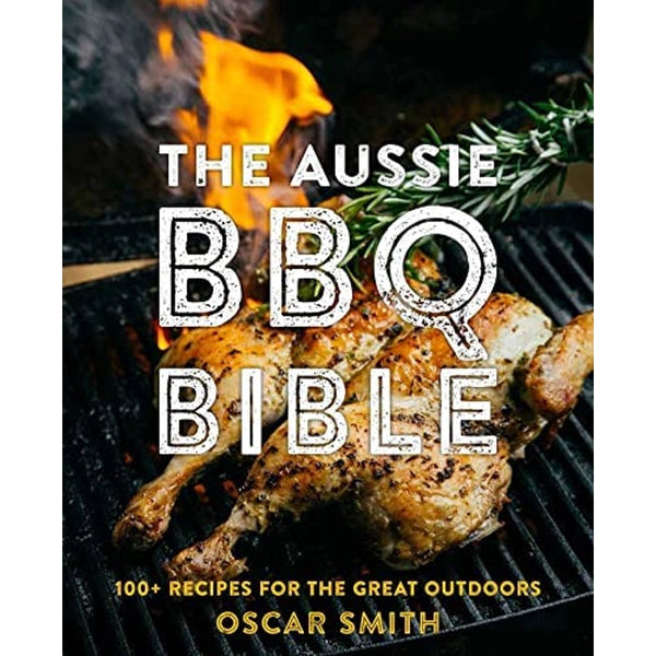 The Aussie BBQ Bible - 100 + Recipes For The Great Outdoors