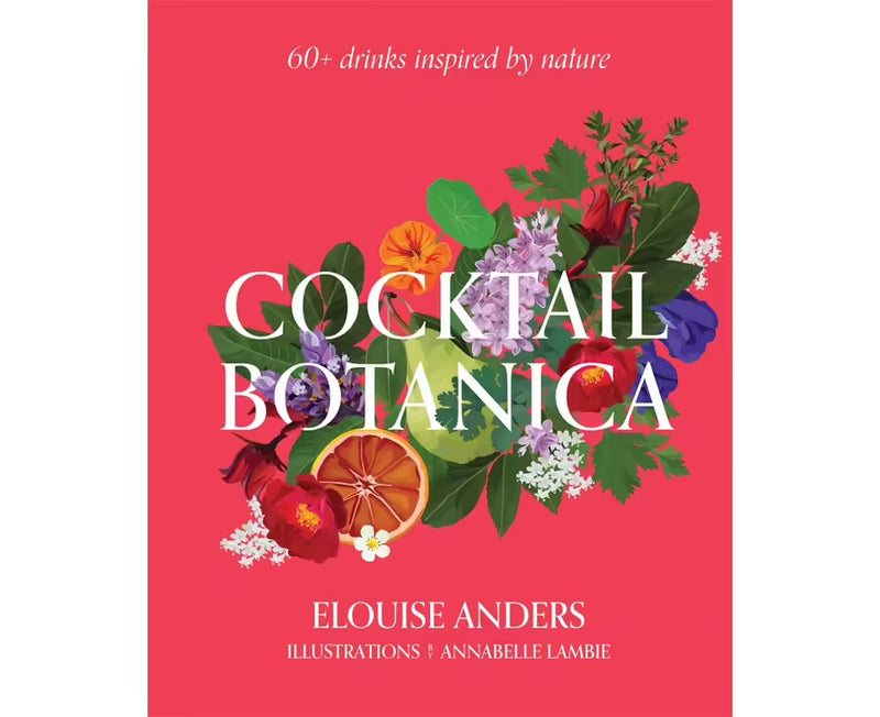 Cocktails Botanica - 60+ Drinks Inpired By Nature