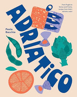Adriatico: Recipes From Puglia, Venice, And Italy’s Adriatico Coast