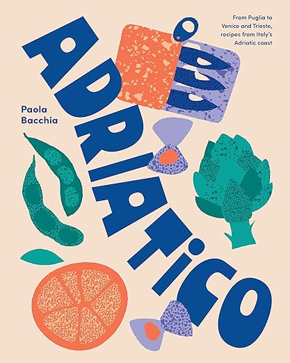 Adriatico: Recipes From Puglia, Venice, And Italy’s Adriatico Coast