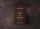 You Were Always Growing (Even In The Dark)