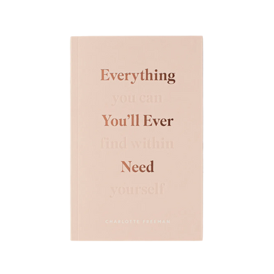 Everything You'll Ever Need, You Can Find Within Yourself