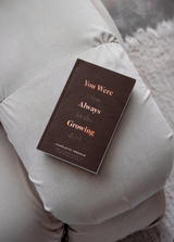 You Were Always Growing (Even In The Dark)