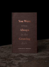 You Were Always Growing (Even In The Dark)