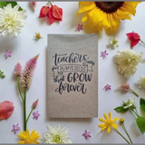 Teachers Plant Seeds - Flower Seeds-House of Holabox