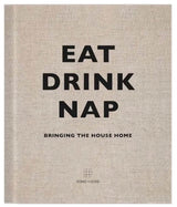 Eat Drink Nap - Bringing The House Home